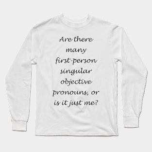 Are there many first-person singular objective prounouns? Dark Text Long Sleeve T-Shirt